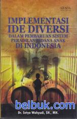 Implementasi Ide Diversi: Dalam Pembaruan Sistem Peradilan Pidana Anak di Indonesia